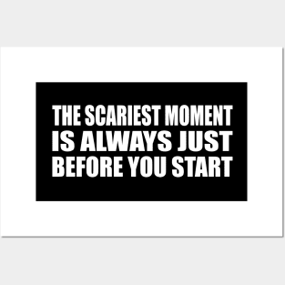 The scariest moment is always just before you start Posters and Art